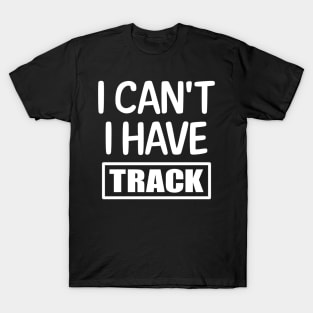 I Can't I have Track T-Shirt